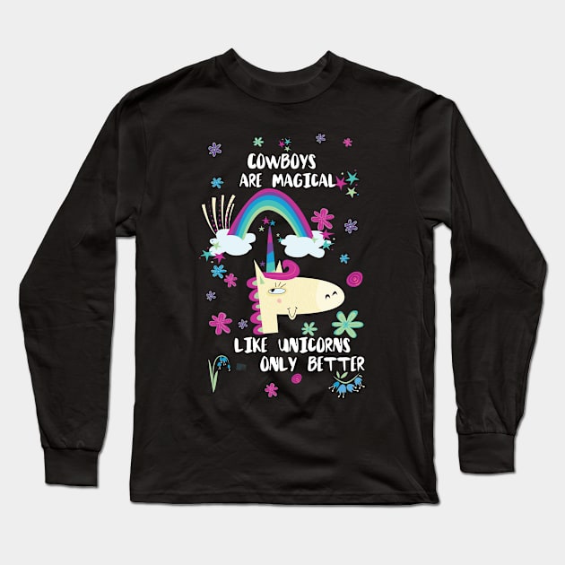 Cowboys Are Magical Like Unicorns Only Better Long Sleeve T-Shirt by divawaddle